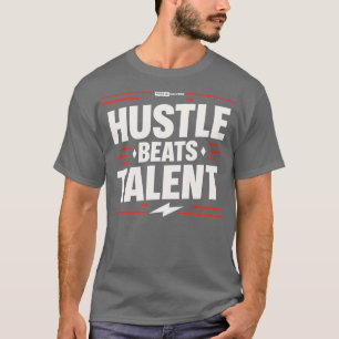 Hustle Beats Talent T Shirt
