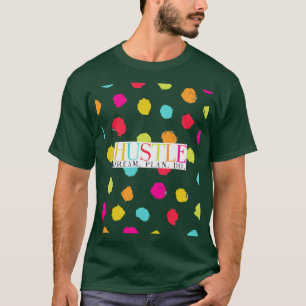 Hustle Dream Plan Do Rainbow Polka Dot Art T Shirt