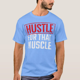 Hustle för den där muskelträningsrörelsen Fitn T Shirt