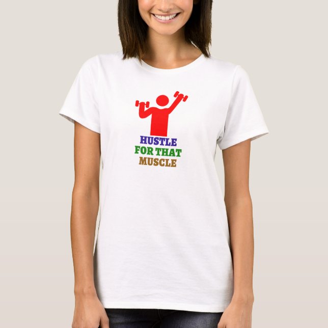 Hustle för den muskeln | De bästa gymnastikgåvorna T Shirt (Framsida)