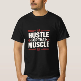 Hustle för muskeln - Grind. Öka. Upprepa. T Shirt