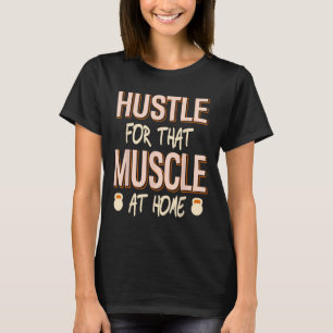 Hustle för muskelns hemmakonstruktion t shirt