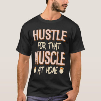 Hustle för muskelns hemmakonstruktion t shirt