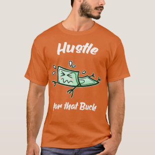 Hustle for the Buck Money Entrepreneur T Shirt
