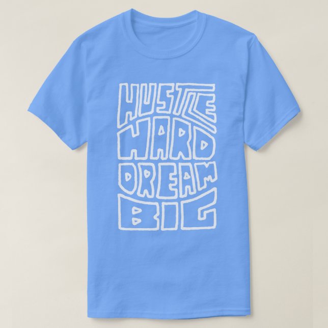 Hustle Hard Dream Big 2 T Shirt (Design framsida)
