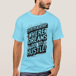 Hustle Hard, Dream Big: Entrepreneurskap T Shirt