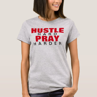 HUSTLE HARD PRAY HARDER T SHIRT