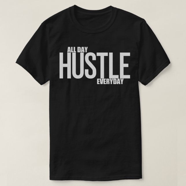 Hustle hela dagen varje dag t shirt (Design framsida)