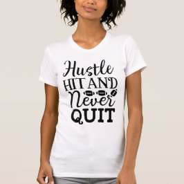 Hustle Hit and Never Quit American Football Quote T Shirt