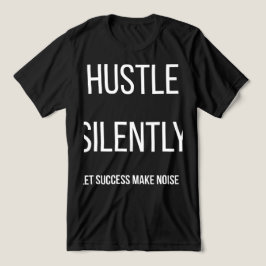 Hustle i Tystnad Låt Framgång Göra Buller T-Shirt