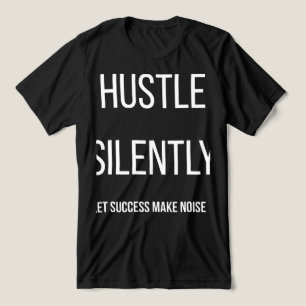 Hustle i Tystnad Låt Framgång Göra Buller T-Shirt