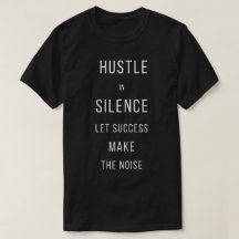 Hustle I Tystnad Låt Framgång Göra BullerT-Shirt