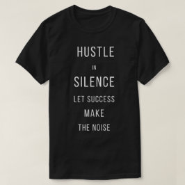 Hustle I Tystnad Låt Framgång Göra BullerT-Shirt T Shirt