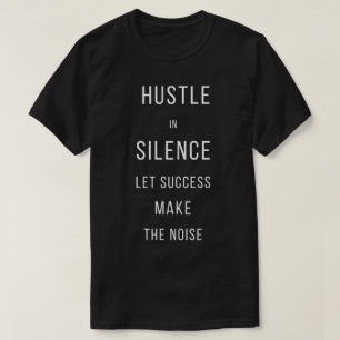 Hustle I Tystnad Låt Framgång Göra BullerT-Shirt T Shirt