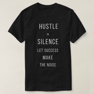 Hustle I Tystnad Låt Framgång Göra BullerT-Shirt T Shirt