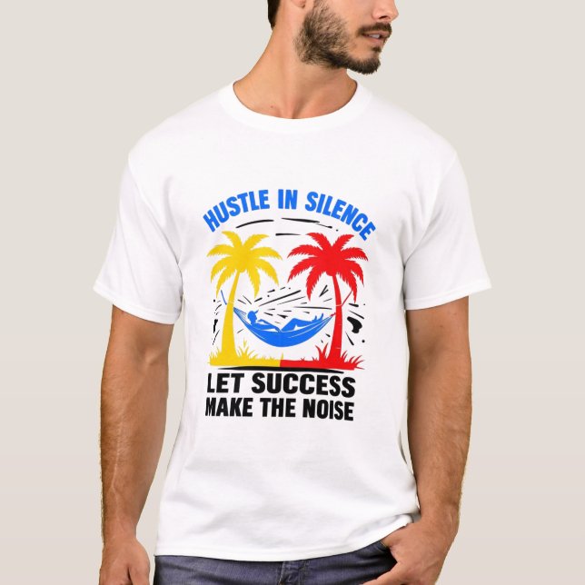 Hustle in Silence - låt oss göra bullret framgångs T Shirt (Framsida)