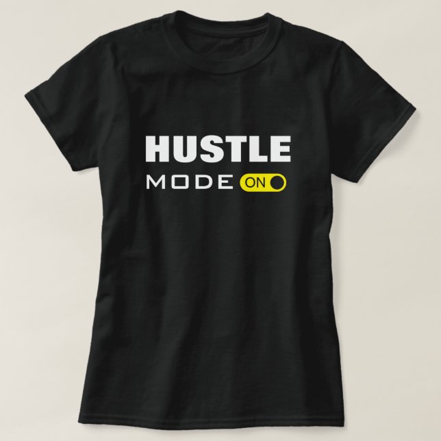 Hustle Mode ON - T Shirt (Design framsida)