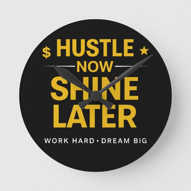 Hustle Now Shine Later – Work Hard Dream Big | Mot Rund Klocka (Framsida)