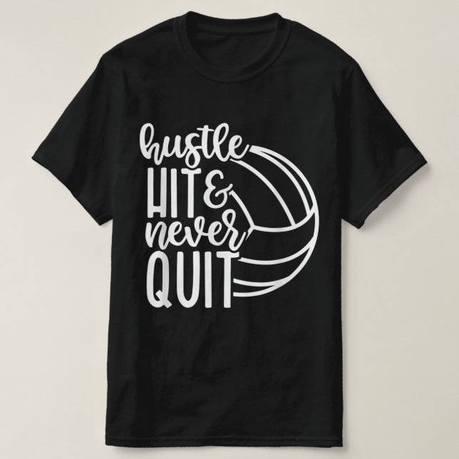 Hustle Slå och sluta aldrig med Volleyball Älskare T Shirt (Design framsida)