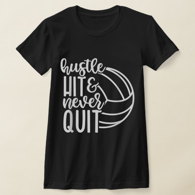 Hustle Slå och sluta aldrig med Volleyball Älskare T Shirt (Laydown)
