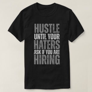Hustle tills dina hatare frågar om du håller på t shirt
