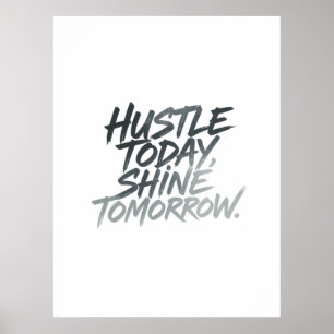 "Hustle Today, Shine Imorgon." Poster