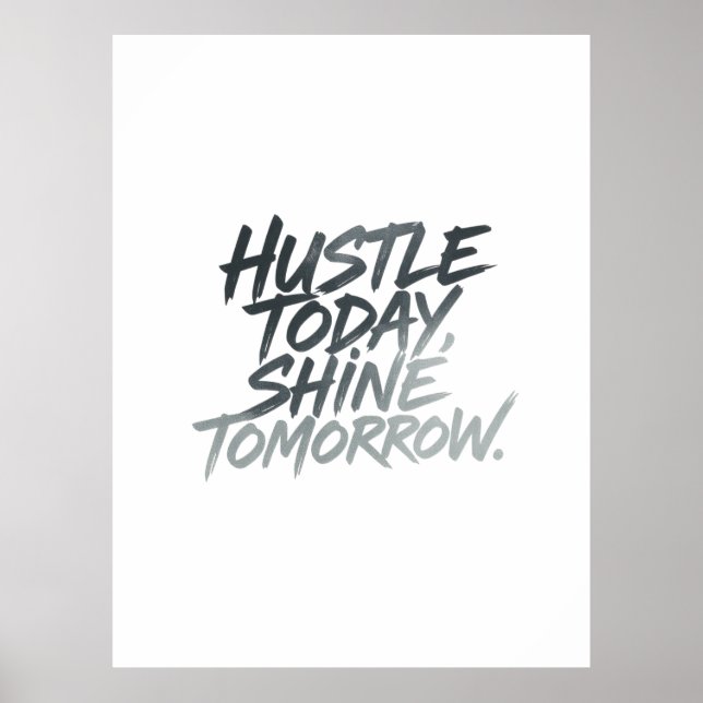 "Hustle Today, Shine Imorgon." Poster (Framsidan)