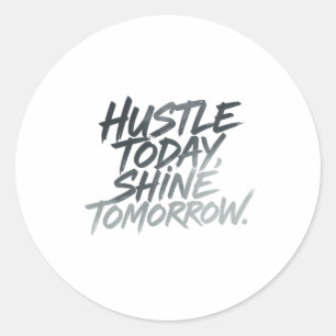 "Hustle Today, Shine Imorgon." Runt Klistermärke