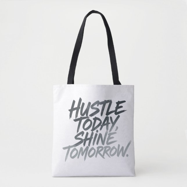 "Hustle Today, Shine Imorgon." Tygkasse (Framsida)