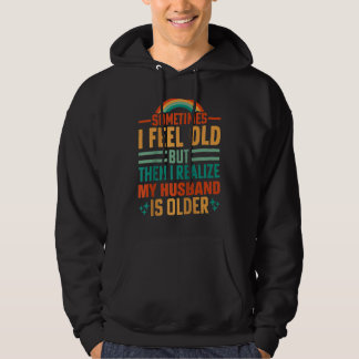 Hustru Ibland känner jag mig gammal Jag inser att Hoodie