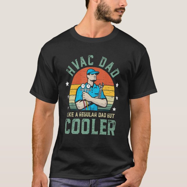 HVAC Dad Like A Regular Dad But Cooler Funny Fathe T Shirt (Framsida)