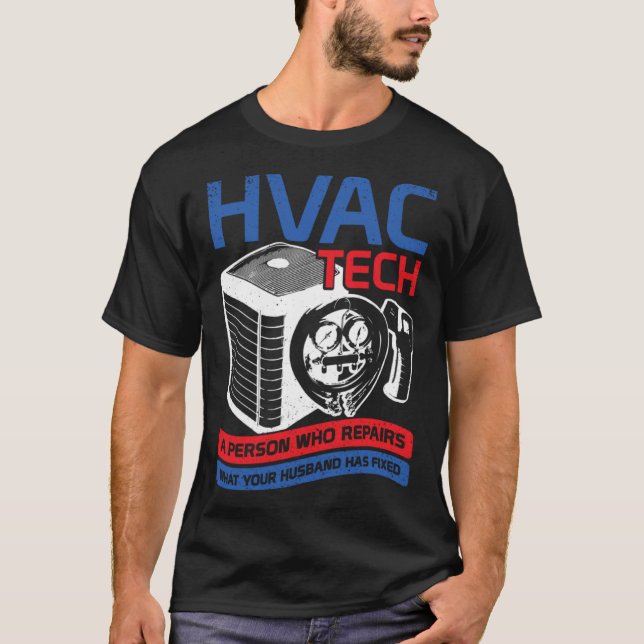 HVAC Tech A Person Who Repairs What Your Husband H T Shirt (Framsida)