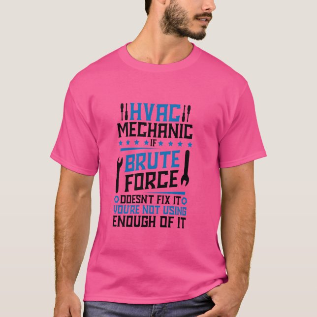 HVAC Tech if Brute Force Doesnu2019t fix it, HVAC T Shirt (Framsida)