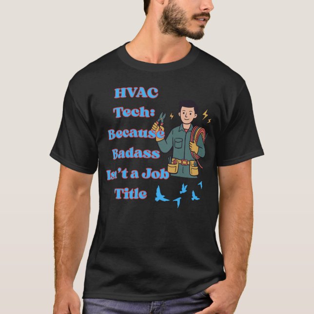 HVAC Tech Shirt Funny Because Badass Isn’t a Job T (Framsida)