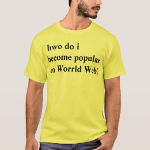 hwoen gör mig blir populär på den Worrld webben Tröja