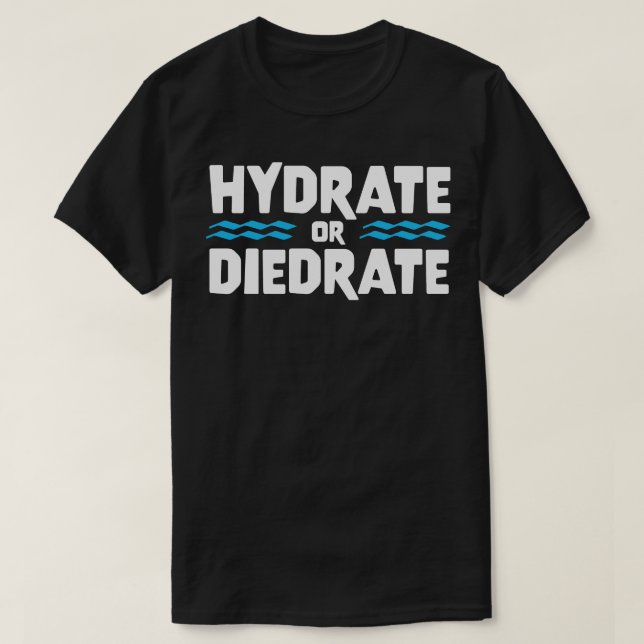 HYDRATE ELLER DIEDRATE, roligt citattecken T Shirt (Design framsida)