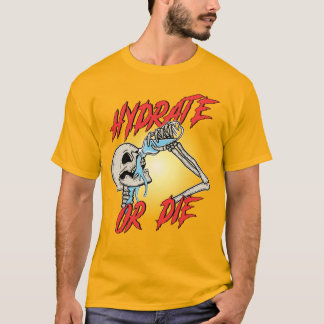 Hydrate or Die T Shirt