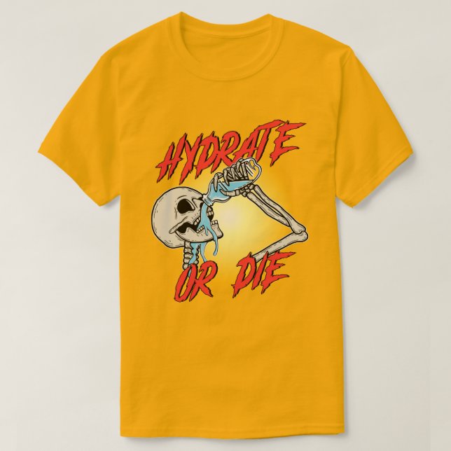 Hydrate or Die T Shirt (Design framsida)