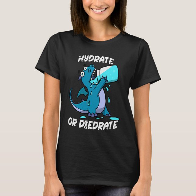 Hydrate or Diedrate Dragon Drinking Water T Shirt (Framsida)