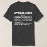 Hydrolog Noun Science Älskare Student Studenten T Shirt<br><div class="desc">Den berömda hydrologen Ord "Hydrolog Någon som löser ett problem som du inte visste att du hade på ett sätt som du inte kan förstå". Ta tag i den här fina hydrologen som en rolig gåva till en fantastisk mamma,  pappa eller vän.</div>