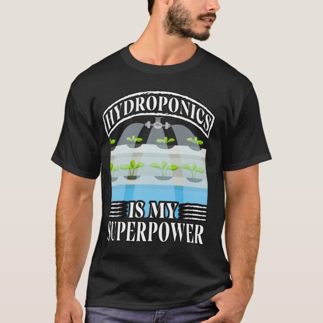 Hydroponics är min superkraft Trädgårdsskötsel Väx T Shirt (Framsida)