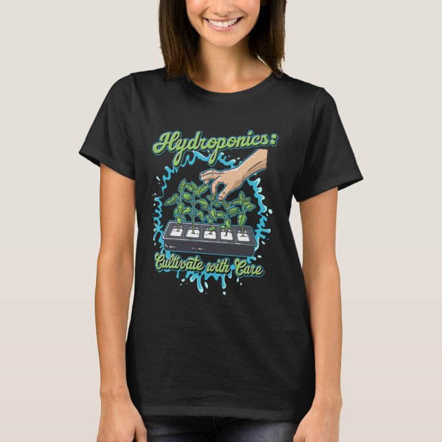 Hydroponics Odla med omsorg Trädgårdsdesign T Shirt (Framsida)