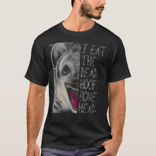 Hyena Eat Dead Hyaena T Shirt