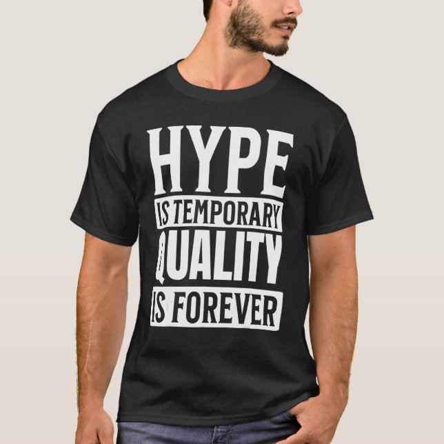 Hype är temporär kvalitet är överflödig t shirt (Framsida)