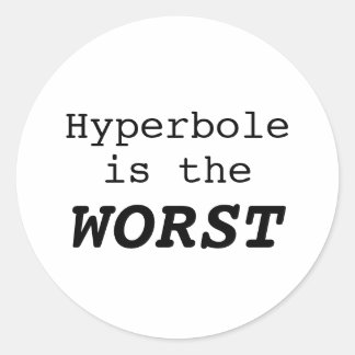Hyperbole is the Worst Runt Klistermärke