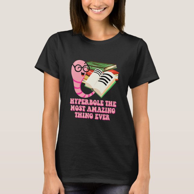 Hyperbole the Most Amazing Thing Bookworm Literatu T Shirt (Framsida)