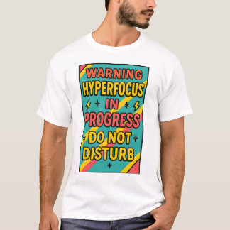 Hyperfocus in Progress Do Not Disturb ADHD Deep fo T Shirt