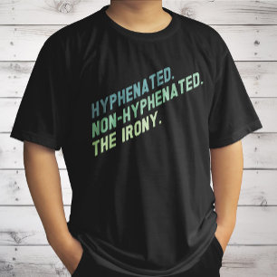Hyphenated Non-Hyphenated the Irony Funny Quote T Shirt