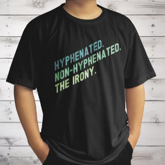 Hyphenated Non-Hyphenated the Irony Funny Quote T Shirt