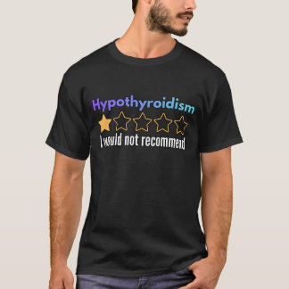 Hypothyroidism I Would Not Recommend Warrior Gift T Shirt